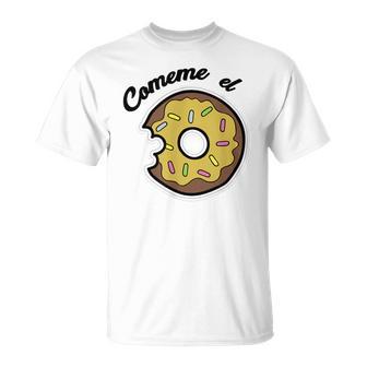 Comeme El Donut Divertida Come Me El Donut Camiseta unisex - Regaloses