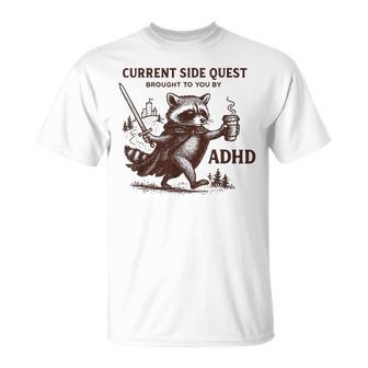 Current Side Quest Brought To You By Adhd Raccoon T-Shirt - Monsterry