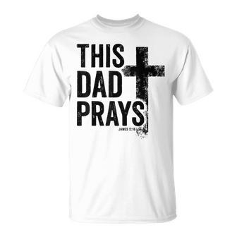 This Dad Prays Christian Dad Cross Father's Day Best Dad T-Shirt - Thegiftio UK
