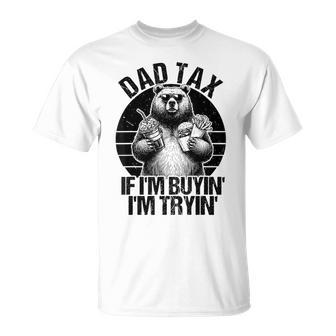 Dad Tax If I'm Buying I'm Trying Bear Fathers Day Dad T-Shirt - Monsterry