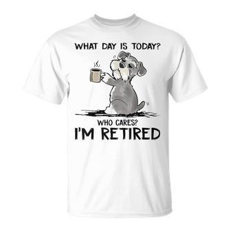 What Day Is Today Who Cares I'm Retired T-Shirt - Monsterry UK
