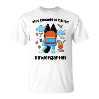This Episode Is Called Kindergarten Back To School T-Shirt - Monsterry