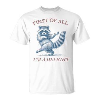 First Of All I'm A Delight Saying Sarcastic Raccoon T-Shirt - Thegiftio UK