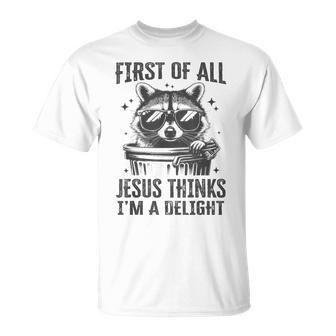 First Of All Jesus Thinks I'm A Delight Raccoon Christian T-Shirt - Monsterry