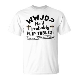 Christian Humor Wwjd He'd Flip Tables Jesus Sarcastic T-Shirt - Monsterry