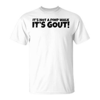 Gout Saying It's Not A Pimp Walk Its Gout Medical Joke T-Shirt - Monsterry