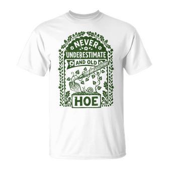 Gardening Vintage Never Underestimate And Old Hoe T-Shirt | Seseable UK