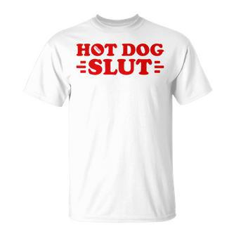 Hot Dog Slut Food Lover Humor Barbecue Humor T-Shirt - Thegiftio UK