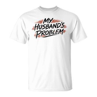 My Husband Problem Wife Saying I'm My Husband Problem T-Shirt | Mazezy