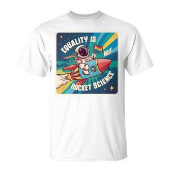 Igualdad Astronauta Igualdad No Es Rocket Ciencia Orgullo Gay Camiseta unisex - Regaloses