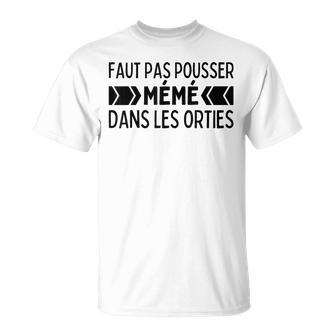 Il Ne Faut Pas Pousser Mémé Dans Les Orties Phrase Culte T-Shirt - Cadeauxyz