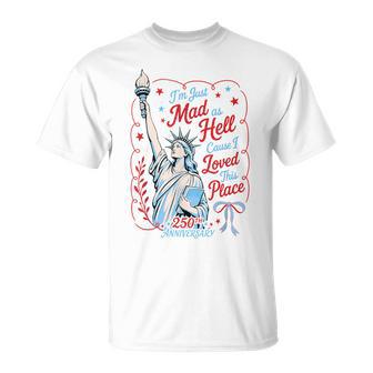 I’M Just Mad As Hell Cause I Loved This Place 4Th Of July T-Shirt - Thegiftio UK