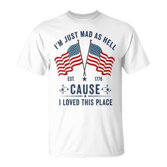 I'm Just Mad As Hell Because I Loved This Place Patriotic T-Shirt - Thegiftio UK