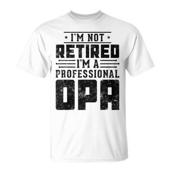 I'm Not Retired I'm A Professional Opa For Retirement T-Shirt - Monsterry UK