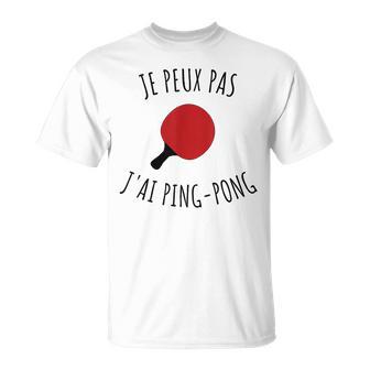 Je Peux Pas J'ai Ping-Pong Cadeau Pongiste Tennis De Table T-Shirt - Cadeauxyz