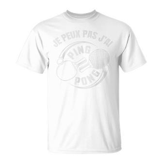 Je Peux Pas J'ai Ping Pong Joueur Tennis De Table Pongiste T-Shirt - Cadeauxyz