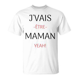 J'vais Être Maman Yeah Annonce Grossesse Fête Des Mères T-Shirt - Cadeauxyz