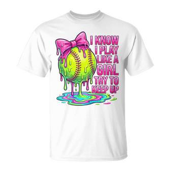 I Know I Play Like A Girl Try To Keep Up Softball Girl Drip T-Shirt - Monsterry