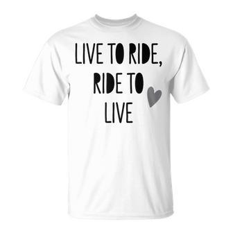 Live To Ride Ride To Live To Live Cute Equestrian Lover Cita Camiseta unisex - Regaloses