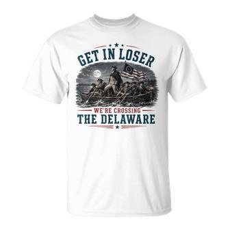 Get In Loser We're Crossing The Delaware 4Th Of July 250Th T-Shirt - Thegiftio UK