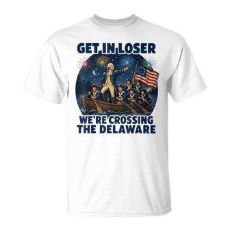 Get In Loser We're Crossing The Delaware 4Th Of July T-Shirt | Mazezy
