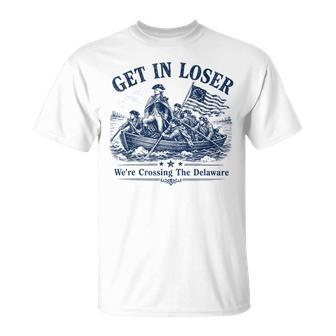 Get In Loser We're Crossing The Delaware Washington T-Shirt - Monsterry