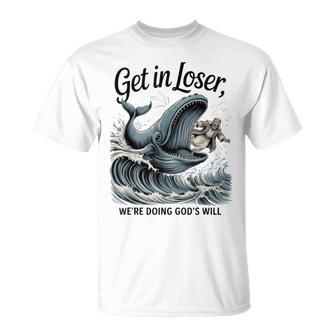 Get In Loser We're Doing God's Will Christian Bible T-Shirt - Monsterry