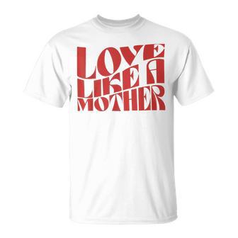 Love Like A Mother Mother Day T-Shirt - Thegiftio UK
