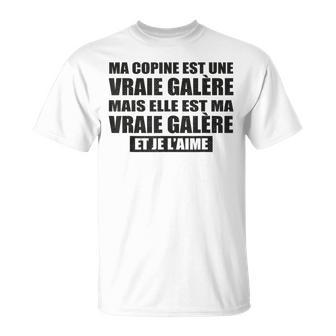 Ma Copine Est Uneraie Galère Mais Je L’Aime Humour Couple T-Shirt - Cadeauxyz