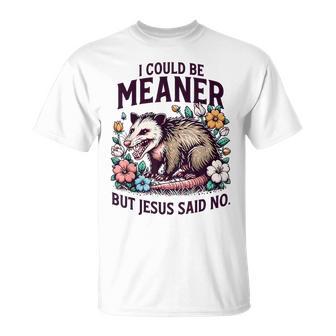 I Could Be Meaner But Jesus Said No Opossum Christian T-Shirt - Monsterry