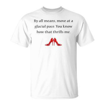 By All Means Move At A Glacial Pace Quote T-Shirt - Thegiftio UK
