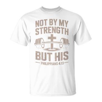 Men's Christian Workout Not By My Strength But His God Gym T-Shirt - Monsterry