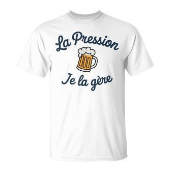 Moi La Pression Je La Gère Humour Drôle Bière Pression T-Shirt - Cadeauxyz