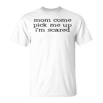Mom Come Pick Me Up I'mcared Cadeau Humoristique Pour La Fête Des Mères T-Shirt - Cadeauxyz