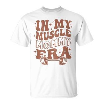 In My Muscle Mommy Era Workout Fitness Gym Mama On Back T-Shirt - Thegiftio UK