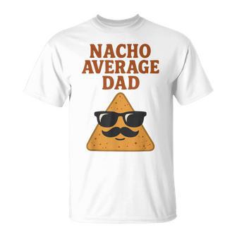 Nacho Average Dad Dad Joke Nacho Chip T-Shirt - Thegiftio UK