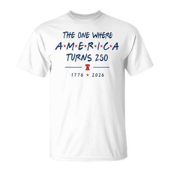 The One Where America Turns 250 1776 2026 T-Shirt - Thegiftio UK