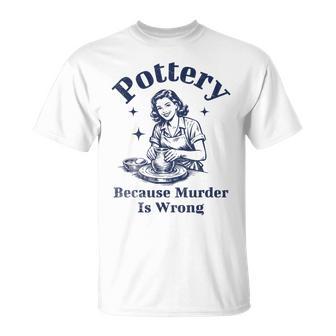 Pottery Because Murder Is Wrong レトロ 陶芸家 面白い Tシャツ - Kawaiitshirt