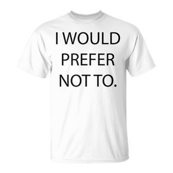 Preferiría No Preferir La Preferenciaarcástica Camiseta unisex - Regaloses