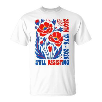 Still Resisting 250Th 1776 2026 Floral Usa 250 Years T-Shirt - Thegiftio UK