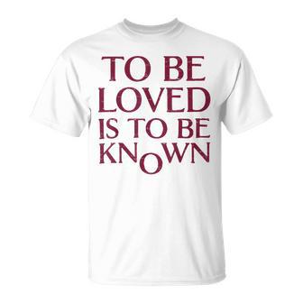 Retro To Be Loved Is To Be Known T-Shirt - Thegiftio UK