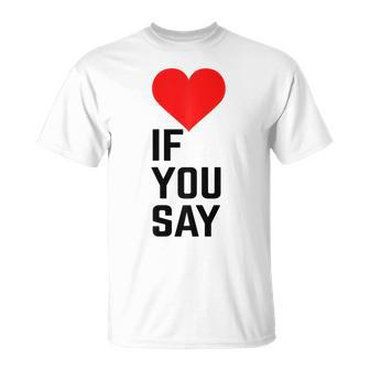 If You Say Red Heart Love & Women T-Shirt - Monsterry
