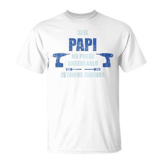 Si El Papi No Puede Arreglarlo Estamos Jodidos Camiseta unisex - Regaloses