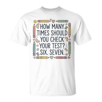 Six Seven Test Day Testing Humor Teacher Joke Gen Z T-Shirt | Mazezy