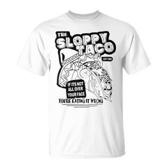 The Sloppy Taco If It's Not All Over Your Face You're T-Shirt - Thegiftio