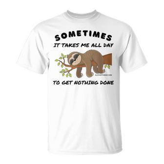 Sloth Sometimes It Takes Me All Day To Get Nothing Done T-Shirt - Thegiftio