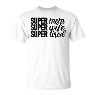 Super Mom、Super Wife、Super Tired、 Mother's Day Tシャツ - Kawaiitshirt