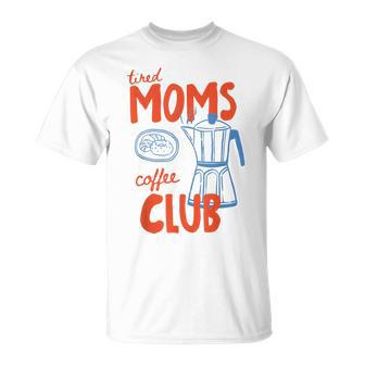 Tired Moms Coffee Club Mom Life Happy Mother's Day For Women T-Shirt | Seseable UK