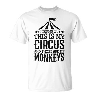 It Turns Out This Is My Circus And Those Are My Monkeys T-Shirt - Monsterry