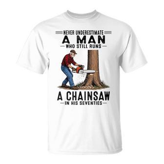 Never Underestimate A Man Who Still Runs Chainsaw In His 70 T-Shirt - Thegiftio UK